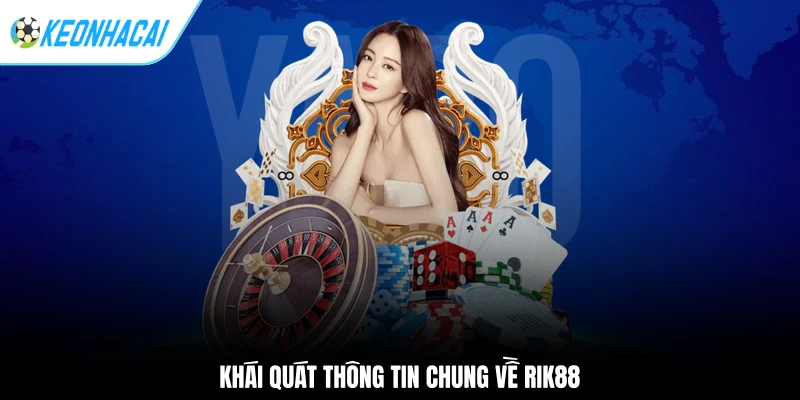 Khái quát thông tin chung về RIK88