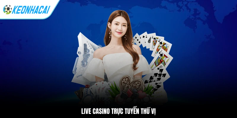 Live casino trực tuyến thú vị