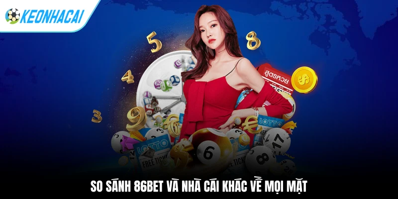 So sánh 86BET và nhà cái khác về mọi mặt