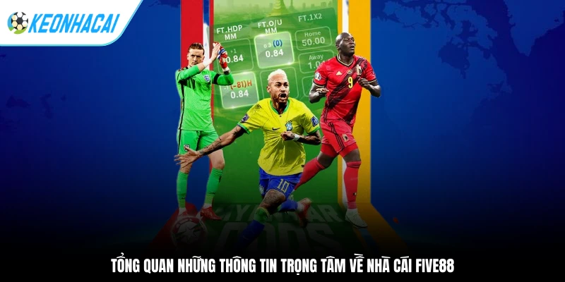 Tổng quan những thông tin trọng tâm về nhà cái Five88
