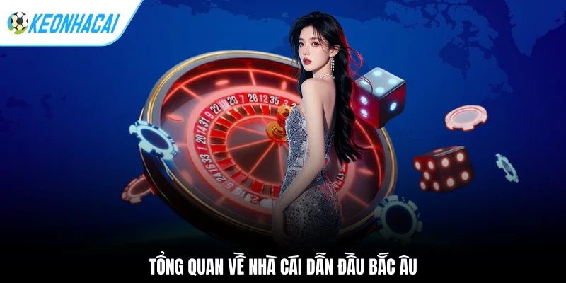 Tổng quan về nhà cái dẫn đầu Bắc Âu