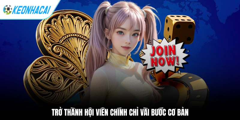 Trở thành hội viên chính chỉ vài bước cơ bản
