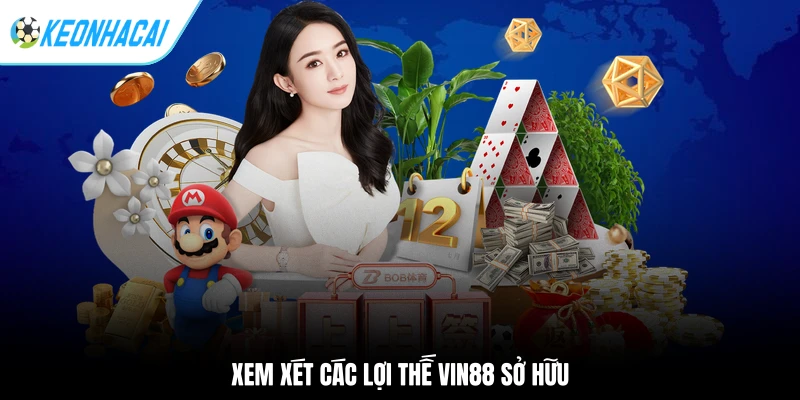 Xem xét các lợi thế Vin88 sở hữu