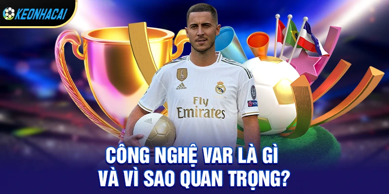 Công nghệ var là gì và vì sao quan trọng?