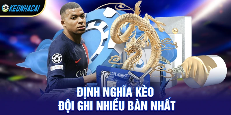 Kèo đội ghi nhiều bàn nhất là gì?