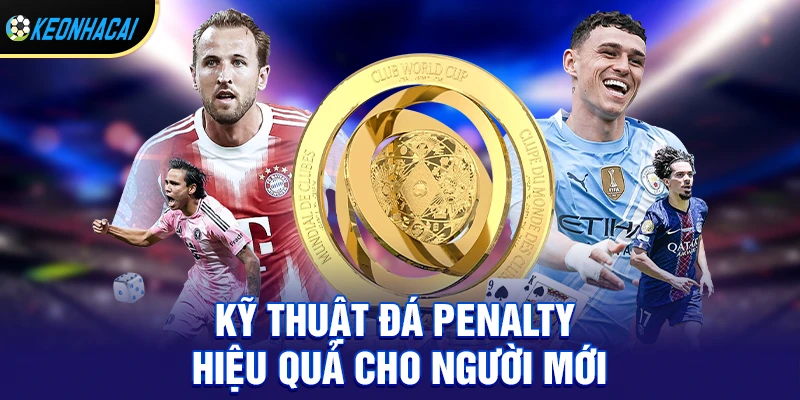 Kỹ thuật đá penalty hiệu quả cho người mới