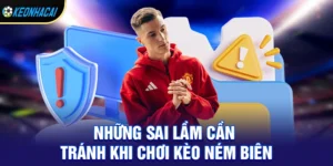 Kèo Ném Biên - Chiến Thuật Ăn Chắc Cho Người Mới