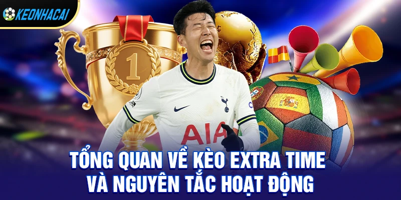 Tổng quan về kèo extra time và nguyên tắc hoạt động