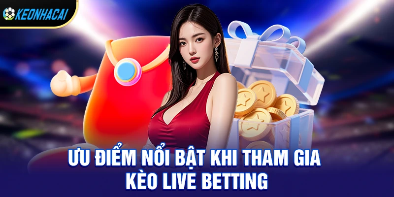 Hướng Dẫn Chơi Kèo Live Betting Siêu Lợi Nhuận – Bắt Trend Mới Nhất 2026