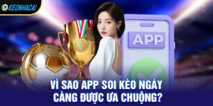 App soi kèo bóng đá - Uy tín giúp người chơi nắm bắt cơ hội hiệu quả