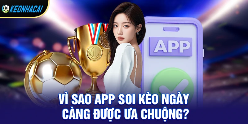 Vì sao app soi kèo ngày càng được ưa chuộng?